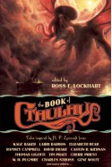 The Book of Cthulhu - Bruce Sterling, Charles Stross, Cherie Priest, John Hornor Jacobs, Joseph S. Pulver, Molly Tanzer, Silvia Moreno-Garcia, Ross E. Lockhart, W.H. Pugmire, Ann K. Schwader, Steve Duffy, Edward Morris, Brian McNaughton, Michael Shea, Charles R. Saunders, Elizabeth Bear, Ti