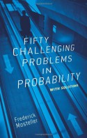 Fifty Challenging Problems in Probability with Solutions - Frederick Mosteller