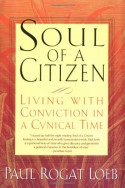 Soul of a Citizen: Living With Conviction in a Cynical Time - Paul Rogat Loeb