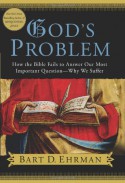 God's Problem: How the Bible Fails to Answer Our Most Important Question-Why We Suffer - Bart D. Ehrman