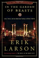 In the Garden of Beasts: Love, Terror, and an American Family in Hitler's Berlin - Erik Larson