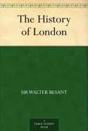 The History of London - Sir Walter Besant