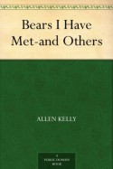 Bears I Have Met-and Others - Allen Kelly