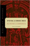 Spiritual and Demonic Magic: From Ficino to Campanella (Magic in History) - D.P. Walker