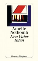 Den Vater töten - Amélie Nothomb