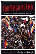 The Price of Fire: Resource Wars and Social Movements in Bolivia - Benjamin Dangl