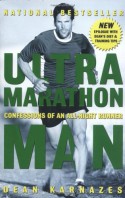 Ultramarathon Man: Confessions of an All-Night Runner - Dean Karnazes