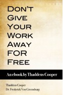 Don't Give Your Work Away For Free - Thaddeus Cooper, Dr. Frederick Von Greensburg