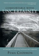 Comfortable with Uncertainty: 108 Teachings on Cultivating Fearlessness and Compassion - Pema Chödrön, Emily Hilburn Sell