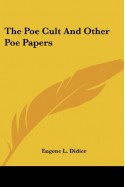 The Poe Cult And Other Poe Papers - Eugene L. Didier