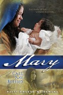 Mary: Call Me Blessed - Patty Froese Ntihemuka