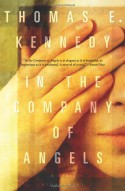 In the Company of Angels: A Novel - Thomas E. Kennedy