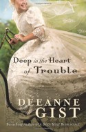 Deep in the Heart of Trouble - Deeanne Gist