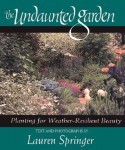 The Undaunted Garden: Planting for Weather-Resilient Beauty - Lauren Springer Ogden, Lauren Springer Ogden