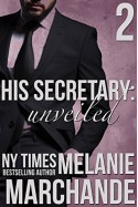 His Secretary: Unveiled (A Billionaire Romance) - Melanie Marchande