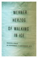 Of Walking in Ice: Munich-Paris, 23 November - 14 December 1974 - Werner Herzog, Martje Herzog, Alan Greenberg