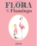 Flora and the Flamingo - Molly Idle