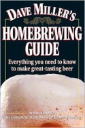 Dave Miller's Homebrewing Guide: Everything You Need to Know to Make Great-Tasting Beer - Dave Miller