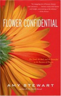 Flower Confidential: The Good, the Bad, and the Beautiful in the Business of Flowers - Amy Stewart