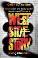 West Side Story: A novelization and Study Guide for Students and Teachers - Irving Shulman, MonkeyBone Publications