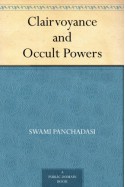 Clairvoyance and Occult Powers - Swami Panchadasi