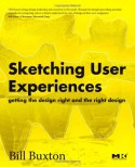 Sketching User Experiences: Getting the Design Right and the Right Design (Interactive Technologies) - Bill Buxton