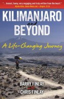 Kilimanjaro and Beyond: A Life-Changing Journey - Barry Finlay, Chris Finlay