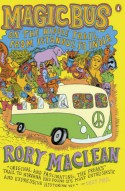 Magic Bus: On the Hippie Trail from Istanbul to India - Rory MacLean