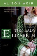 The Lady Elizabeth - Alison Weir