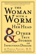 The Woman with a Worm in Her Head: And Other True Stories of Infectious Disease - Pamela Nagami, Frank González-Crussí