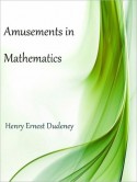 Amusements in Mathematics - Henry Ernest Dudeney