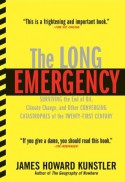 The Long Emergency: Surviving the End of Oil, Climate Change, and Other Converging Catastrophes of the Twenty-First Cent - James Howard Kunstler