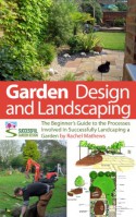 Garden Design and Landscaping - The Beginner's Guide to the Processes Involved with Successfully Landscaping a Garden (an overview) ('How to Plan a Garden' Series Book 7) - Rachel Mathews