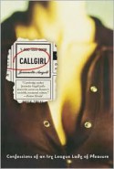 Callgirl: Confessions of an Ivy League Lady of Pleasure - Jeannette Angell