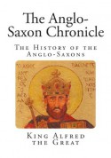 The Anglo-Saxon Chronicle - King Alfred the Great, Rev James Ingram, Dr J a Giles