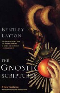 The Gnostic Scriptures: A New Translation with Annotations and Introductions - Bentley Layton