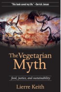 The Vegetarian Myth: Food, Justice, and Sustainability - Lierre Keith