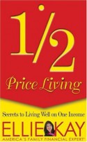 Half-Price Living: Secrets to Living Well on One Income - Ellie Kay