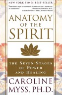 Anatomy of the Spirit: The Seven Stages of Power and Healing - Caroline Myss