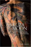 Yakuza Moon: Memoirs of a Gangster's Daughter - Shoko Tendo, Louise Heal