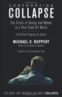 Confronting Collapse: The Crisis of Energy and Money in a Post Peak Oil World - Michael C. Ruppert, Colin Campbell