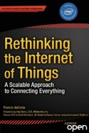 Rethinking the Internet of Things: A Scalable Approach to Connecting Everything - Francis Dacosta