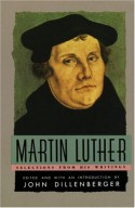 Martin Luther: Selections From His Writings - Martin Luther, John Dillenberger