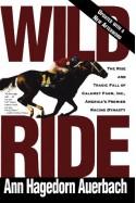 Wild Ride: The Rise and Fall of Calumet Farm Inc., America's Premier Racing Dynasty - Ann Hagedorn Auerbach