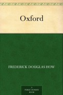 Oxford - Frederick Douglas How, Haslehust, E. W.