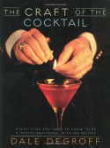 The Craft of the Cocktail: Everything You Need to Know to Be a Master Bartender, with 500 Recipes - Dale DeGroff, George Erml