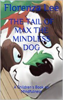 The Tail of Max the Mindless Dog: A Children's Book on Mindfulness - Florenza Lee, Jan Clark, Michael Brumage, Michelle Wynn