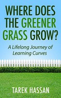 Where Does the Greener Grass Grow?: A Lifelong Journey of Learning Curves - Tarek Hassan