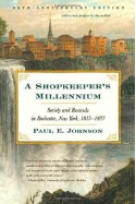 A Shopkeeper's Millennium: Society and Revivals in Rochester, New York, 1815-1837 - Paul E. Johnson