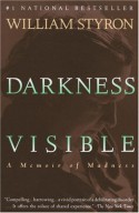 Darkness Visible: A Memoir of Madness - William Styron